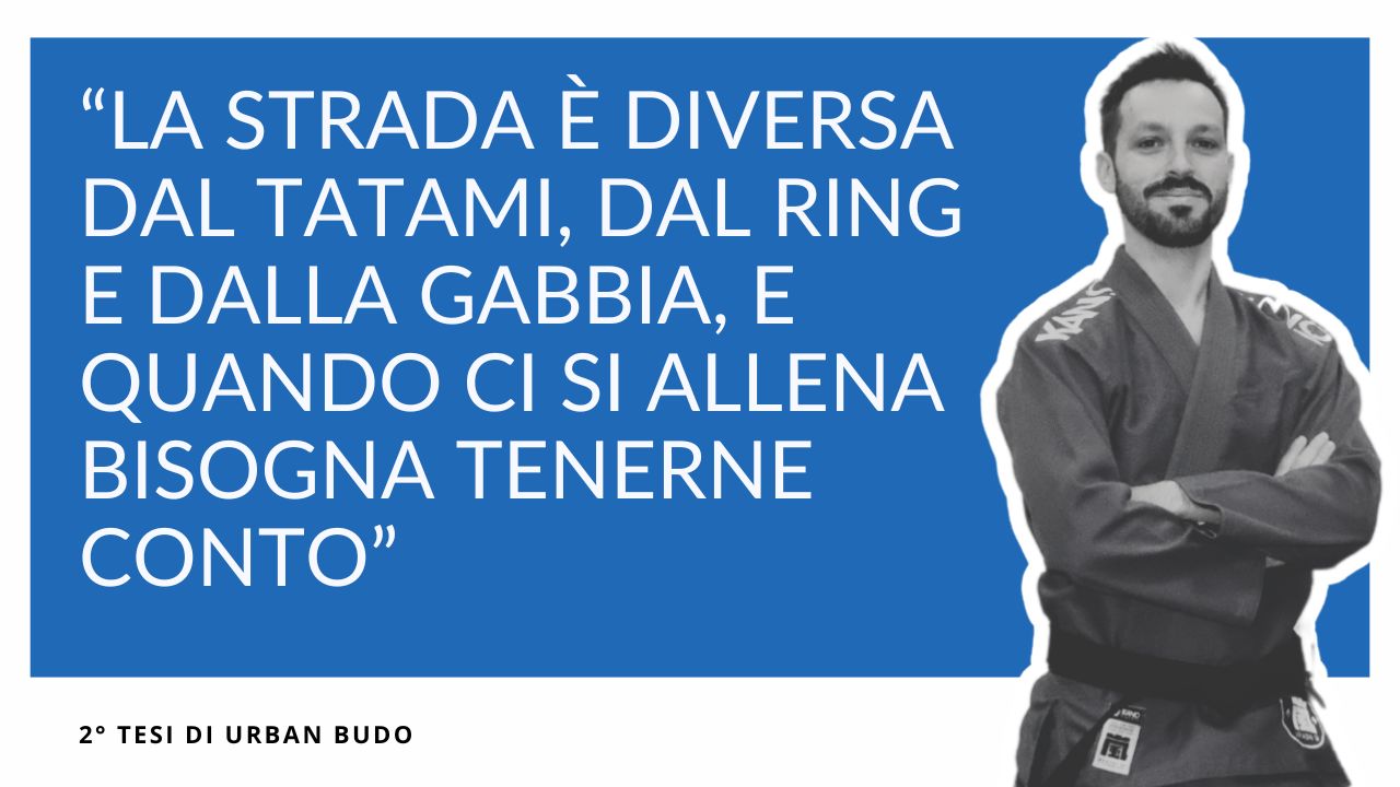 la strada è diversa dal tatami, dal ring e dalla gabbia e quando ci si allena bisogna tenerne conto