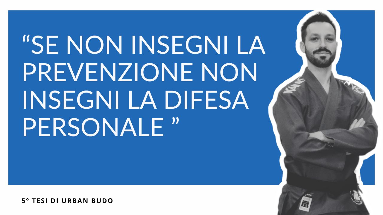 Se non insegni la prevenzione non insegni la difesa personale